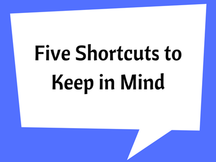Five Shortcuts to Keep in Mind